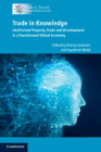Trade in Knowledge: Intellectual Property, Trade and Development in a Transformed Global Economy By World Trade Organization (Editor) Cover Image