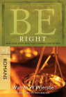 Be Right (Romans): How to Be Right with God, Yourself, and Others (The BE Series Commentary) By Warren W. Wiersbe Cover Image