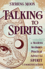 Talking to Spirits: A Modern Medium's Practical Advice for Spirit Communication By Sterling Moon Cover Image