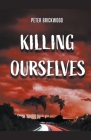 Killing Ourselves By Peter Brickwood Cover Image