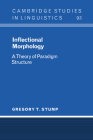 Inflectional Morphology: A Theory of Paradigm Structure (Cambridge Studies in Linguistics #93) By Gregory T. Stump Cover Image