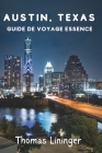 Austin, Texas Guide de voyage Essence: À la découverte de la capitale mondiale de la musique live, de la gastronomie, des sensations fortes et des tré Cover Image