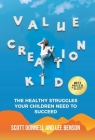 Value Creation Kid: The Healthy Struggles Your Children Need to Succeed By Lee Benson, Scott Donnell Cover Image