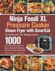 Ninja Foodi XL Pressure Cooker Steam Fryer with SmartLid Cookbook for Beginners By Steinbeck Ladonna Cover Image