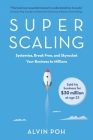 Super Scaling: Systemise, Break Free, and Skyrocket Your Business to Millions By Alvin Poh Cover Image
