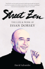 Street Zen: The Life and Work of Issan Dorsey By David Schneider Cover Image