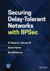 Securing Delay-Tolerant Networks with Bpsec By Edward J. Birrane, Sarah Heiner, Ken McKeever Cover Image