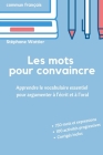 Les mots pour convaincre: Le vocabulaire essentiel pour argumenter à l'écrit et à l'oral By Stéphane Wattier Cover Image