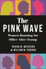 The Pink Wave: Women Running for Office After Trump By William W. Parsons, Regina M. Matheson Cover Image