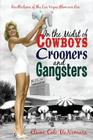 In the Midst of Cowboys Crooners and Gangsters - Recollections of the Las Vegas Glamour Era By Elaine Cali McNamara Cover Image