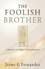 The Foolish Brother: A Journey to Higher Consciousness Cover Image
