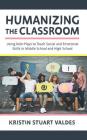 Humanizing the Classroom: Using Role-Plays to Teach Social and Emotional Skills in Middle School and High School Cover Image
