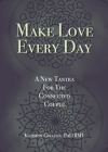 Make Love Every Day: A New Tantra For The Connected Couple Cover Image