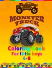 Monster Truck Coloring Book For Little Boys 4-8: coloring book for kids ages 4-8 boys, Kids Coloring Book with Monster Trucks, Coloring Book, For Todd Cover Image
