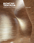 Koichi Takada: Architecture, Nature, and Design By Koichi Takada, Philip Jodidio (Text by) Cover Image