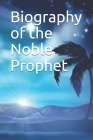 Biography of the Noble Prophet By Ibn Kathir Cover Image