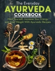 The Everyday Ayurveda cookbook: Heal Yourself, Increase Your Energy and Lose Weight With Ayurvedic Recipes Cover Image