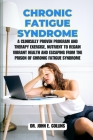 Chronic Fatigue Syndrome: A Clinically Proven Program and Therapy Exercise, Nutrient to Regain Vibrant Health and Escaping from the Prison of Ch By John E. Collins Cover Image