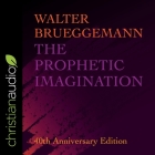 The Prophetic Imagination: 40th Anniversary Edition By Walter Brueggemann, Jim Denison (Read by) Cover Image