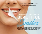 The Hidden Truth Behind Beautiful Smiles: The secrets to enhancing your teeth to produce an exquisite, engaging smile that will positively transform y Cover Image