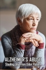 Alzheimer's Abuse: Stealing Joy From Elder Patient: Alzheimers Horror Stories By Lauren Coxe Cover Image