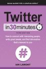 Twitter In 30 Minutes (3rd Edition): How to connect with interesting people, write great tweets, and find information that's relevant to you By Ian Lamont Cover Image