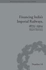Financing India's Imperial Railways, 1875-1914 (Perspectives in Economic and Social History) By Stuart Sweeney Cover Image