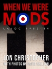 When We Were Mods: La/Oc 1982-84 By Jon Christopher Cover Image