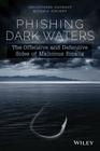 Phishing Dark Waters: The Offensive and Defensive Sides of Malicious Emails By Christopher Hadnagy, Michele Fincher, Robin Dreeke (Foreword by) Cover Image