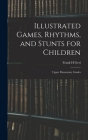 Illustrated Games, Rhythms, and Stunts for Children; Upper Elementary Grades By Frank H. Geri Cover Image