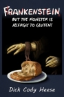 Frankenstein: But the Monster is Allergic to Gluten By Dick Cody Heese Cover Image