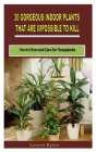 30 Gorgeous Indoor Plants That Are Impossible to Kill: How to Grow and Care for Houseplants By Lauren Dylan Cover Image