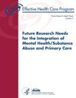 Future Research Needs for the Integration of Mental Health/Substance Abuse and Primary Care: Future Research Needs Paper Number 3 Cover Image