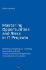 Mastering Opportunities and Risks in IT Projects: Identifying, anticipating and controlling opportunities and risks: A model for effective management Cover Image