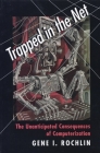 Trapped in the Net: The Unanticipated Consequences of Computerization By Gene I. Rochlin Cover Image