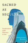 Sacred as Secular: Secularization under Theocracy in Iran (Advancing Studies in Religion Series #11) By Abdolmohammad Kazemipur Cover Image