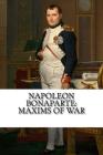 Napoleon Bonaparte: Maxims Of War Cover Image