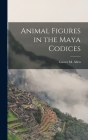 Animal Figures in the Maya Codices By Glover M. Allen Cover Image