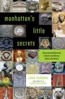 Manhattan's Little Secrets: Uncovering Mysteries in Brick and Mortar, Glass and Stone By John Tauranac, Kathryn Gerhardt (Photographer) Cover Image