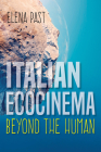 Italian Ecocinema Beyond the Human (New Directions in National Cinemas) By Elena Past Cover Image
