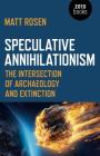 Speculative Annihilationism: The Intersection of Archaeology and Extinction By Matt Rosen Cover Image