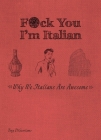 F*ck You, I'm Italian: Why We Italians Are Awesome Cover Image