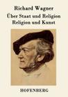 Über Staat und Religion / Religion und Kunst By Richard Wagner Cover Image