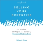 Selling Your Expertise: The Mindset, Strategies, and Tactics of Successful Rainmakers By Robert Chen, David Lee Huynh (Read by) Cover Image