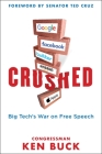 Crushed: Big Tech's War on Free Speech with a Foreword by Senator Ted Cruz By Ken Buck Cover Image
