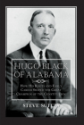 Hugo Black of Alabama: How His Roots and Early Career Shaped the Great Champion of the Constitution Cover Image