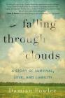 Falling Through Clouds: A Story of Survival, Love, and Liability By Damian Fowler Cover Image
