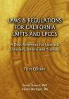 Laws & Regulations for California LMFTs and LPCCs: A Desk Reference for Licensed Clinicians, Interns and Trainees Cover Image