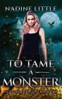 To Tame a Monster: A Dragon Shifter Paranormal Romance By Nadine Little Cover Image