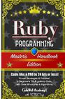 Ruby: Programming, Master's Handbook: A TRUE Beginner's Guide! Problem Solving, Code, Data Science, Data Structures & Algori By R. M. Z. Trigo, Codewell Academy Cover Image